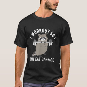So I Can Eat Garbage Racoon Trash Panda Workout G T-Shirt