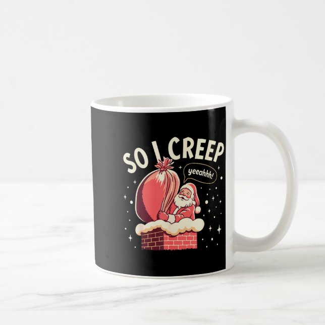 So I Creep Funny Christmas Santa Holiday  Coffee Mug (Right)