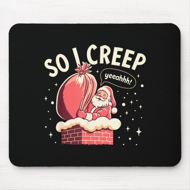 So I Creep Funny Christmas Santa Holiday  Mouse Pad (Front)