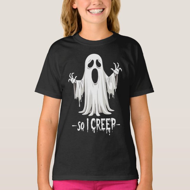 So I Creep Halloween Boo Ghost Funny Creep Yeaaa   T-Shirt (Front)