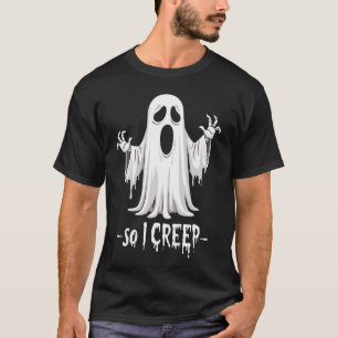 So I Creep Halloween Boo Ghost Funny Creep Yeaaa T-Shirt