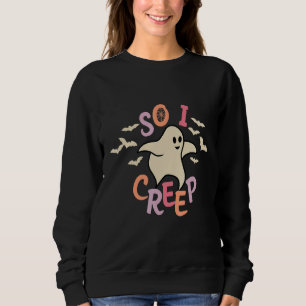 So I Creep Retro Halloween Spooky Vibes Trick Or T Sweatshirt