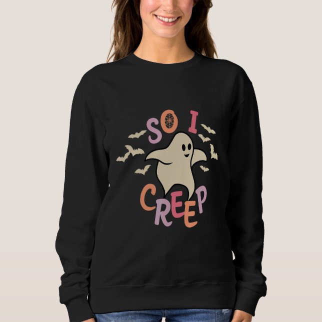 So I Creep Retro Halloween Spooky Vibes Trick Or T Sweatshirt (Front)