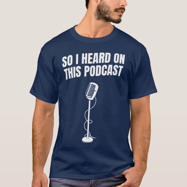 So I Heard on his Podcast Novelty Funny T-Shirt (Front)