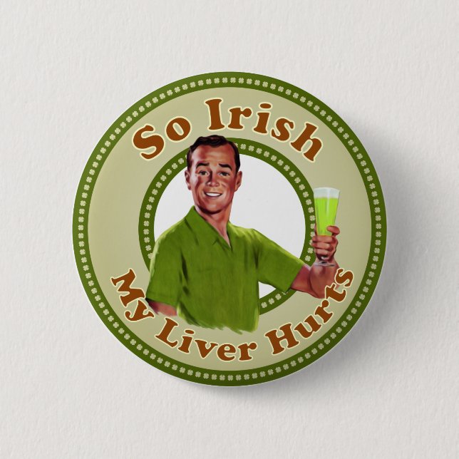 So Irish My Liver Hurts Green Guy Button (Front)