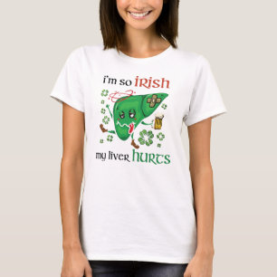 So Irish my liver hurts T-Shirt