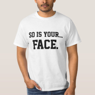 So Is Your Face T-Shirt