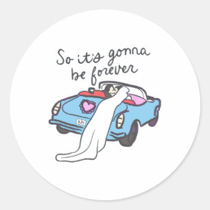So It’s Gonna Be Forever Bride And Groom Classic Round Sticker