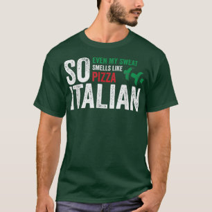 So Italian Even My Sweat Smells Like Pizza Gym Tra T-Shirt