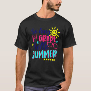 So Long 1st Grade Hello Summer Fun Happy Last Day T-Shirt