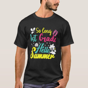 So Long 1st Grade Hello Summer Last Day Of School T-Shirt