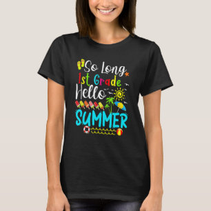 So Long 1st Grade Hello Summer Last Day Of School  T-Shirt
