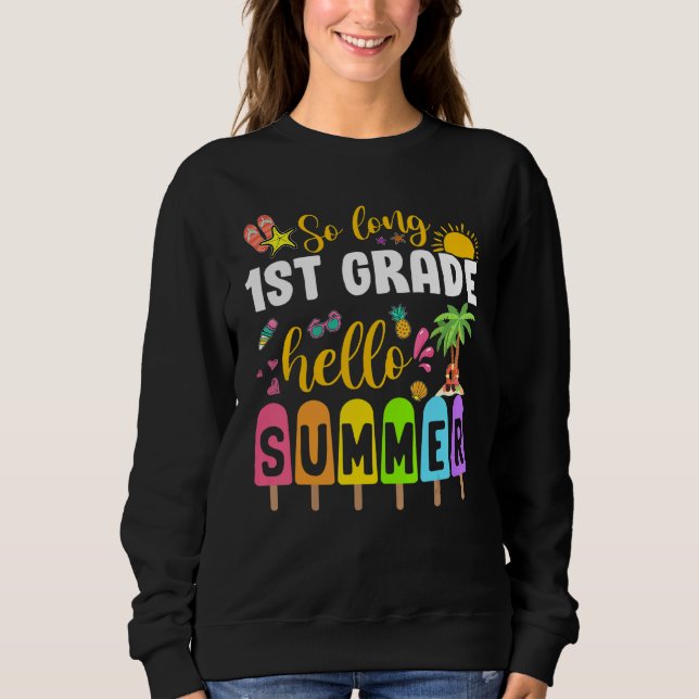 So Long 1st Grade Hello Summer Popsicle Ice Cream  Sweatshirt (Front)