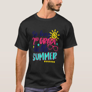 So Long 2nd Grade Hello Summer Vacation Last Day O T-Shirt