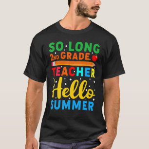 So Long 2nd Grade Teacher Hello Summer Teacher T-Shirt