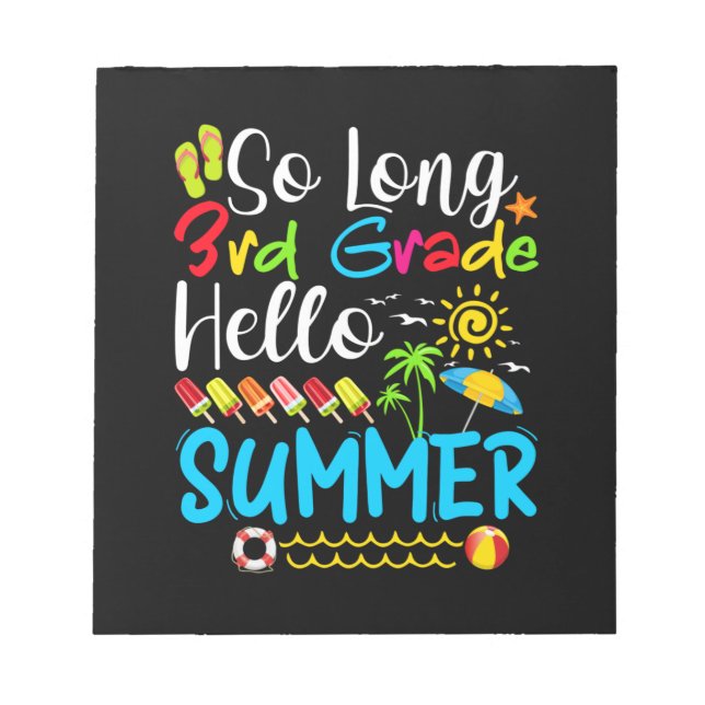 So Long 3rd Grade Hello Summer Last Day Of School. Notepad (Front)