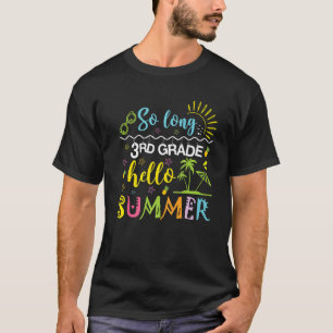 So Long 3rd Grade Hello Summer Last Day Of School  T-Shirt