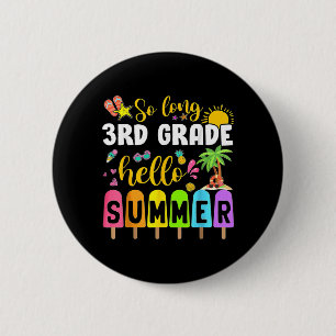 So Long 3rd Grade Hello Summer Time Last Day Of 6 Cm Round Badge