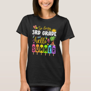 So Long 3rd Grade Hello Summer Time Last Day Of Sc T-Shirt