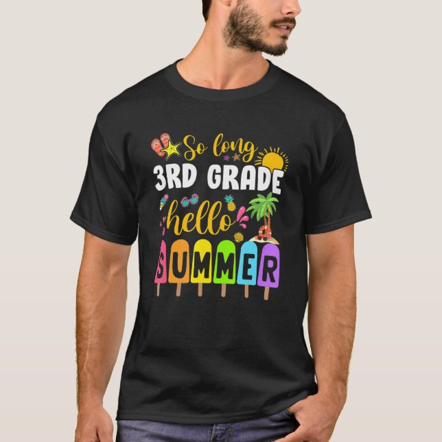 So Long 3rd Grade Hello Summer Time Last Day Of Sc T-Shirt (Front)