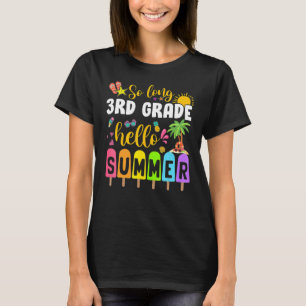 So Long 3rd Grade Hello Summer Time Last Day Of Sc T-Shirt
