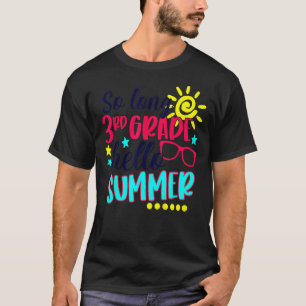 So Long 3rd Grade Hello Summer Vacation Last Day O T-Shirt