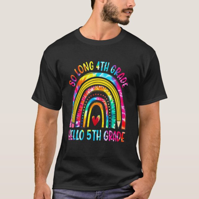 So Long 4th Grade Hello 5th Grade Tie Dye Rainbow T-Shirt (Front)