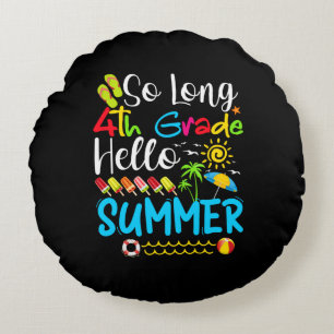 So Long 4th Grade Hello Summer Last Day Of School. Round Cushion