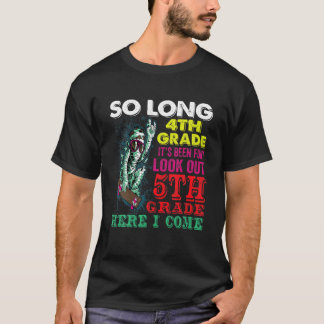 So Long 4Th Grade Look Out 5Th Grade Here I Come T-Shirt