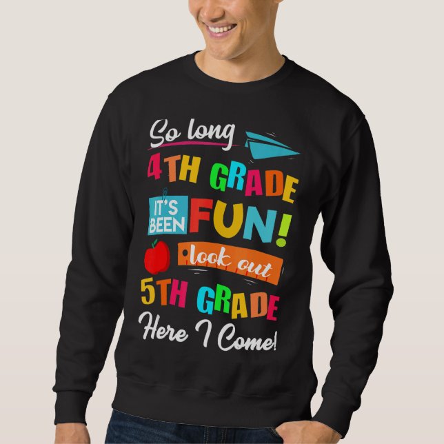 So Long 4th Grade Look Out 5th Here I Come Last Da Sweatshirt (Front)