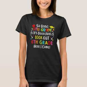 So Long 5th Grade 6th Grade Here I Come Graduation T-Shirt