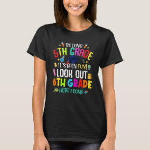 So Long 5th Grade 6th Grade Here I Come Graduation T-Shirt