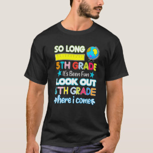 So Long 5th Grade 6th Grade Here I Come Last Day B T-Shirt