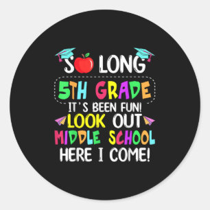 So Long 5th Grade Graduation Middle School Here I Classic Round Sticker