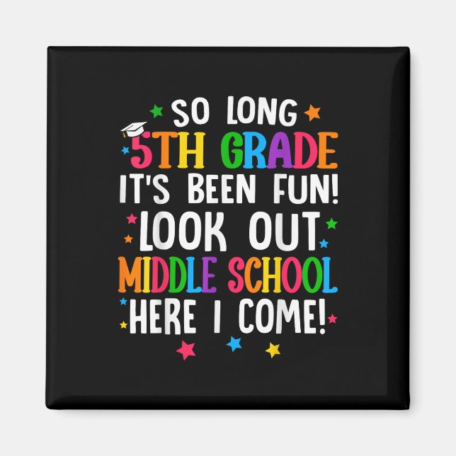 So Long 5th Grade Graduation Middle School Here I  Magnet (Front)