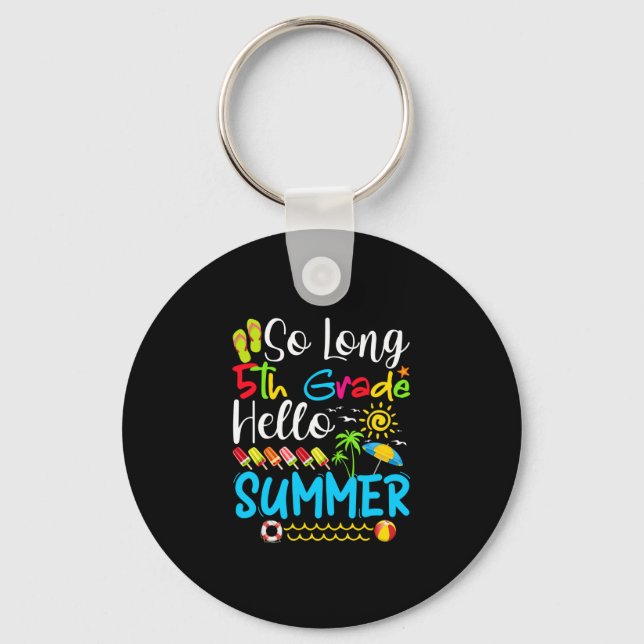 So Long 5th Grade Hello Summer Last Day Of School. Key Ring (Front)