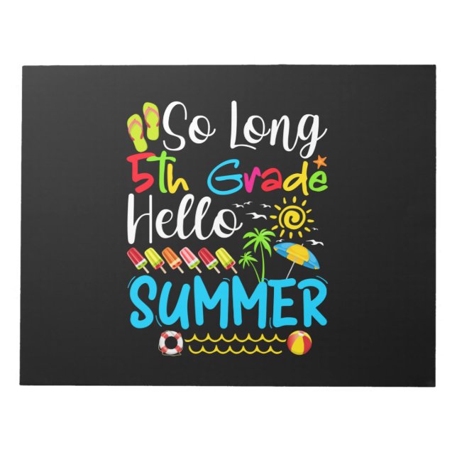 So Long 5th Grade Hello Summer Last Day Of School. Notepad (Front)