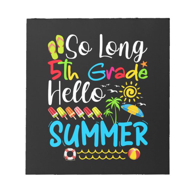 So Long 5th Grade Hello Summer Last Day Of School. Notepad (Front)