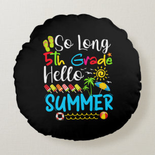 So Long 5th Grade Hello Summer Last Day Of School. Round Cushion