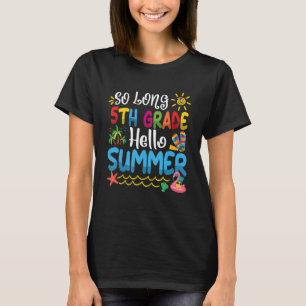So Long 5th Grade Hello Summer Last Day Of School T-Shirt