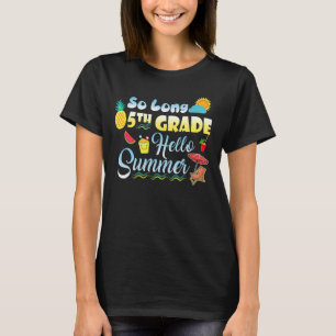 So Long 5th Grade Hello Summer Last Day Of School T-Shirt