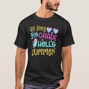 So Long 5th Grade Hello Summer Last Day Of School T-Shirt