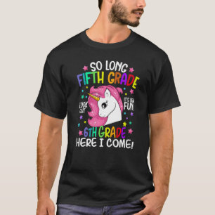 So Long 5th Grade Here I Come 6th Grade Unicorn Gr T-Shirt