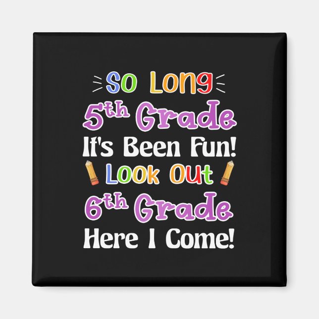 So Long 5th Grade It's Been Fun Look Out 6th Grade Magnet (Front)