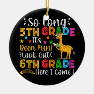 So Long 5th Grade Look Out 6th Grade Here I Come Ceramic Ornament