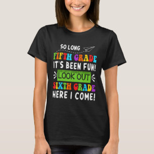 So Long 5th Grade Look Out 6th Grade Here I Come S T-Shirt