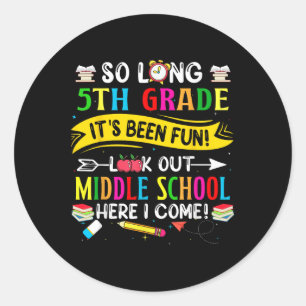 So Long 5th Grade Look Out Middle School Here I Co Classic Round Sticker