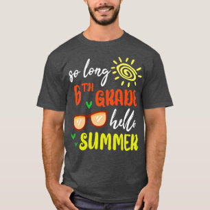 So Long 6th Grade Grade Hello Summer Student Senio T-Shirt