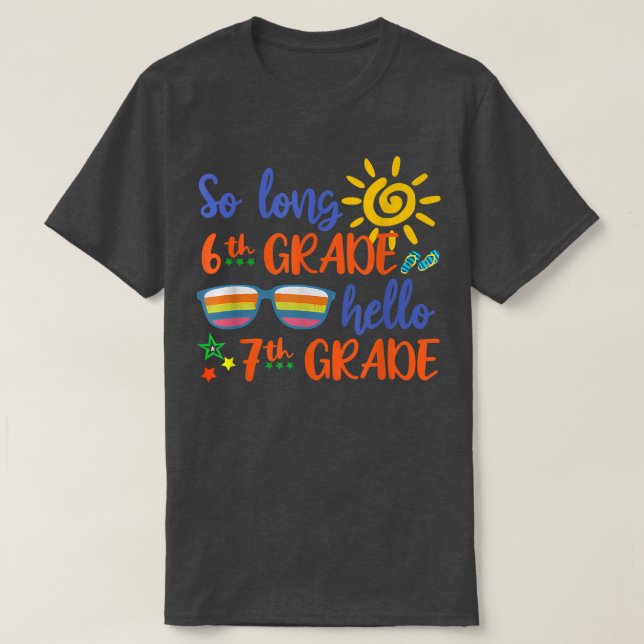 So Long 6th Grade Hello 7th Grade Teacher Student  T-Shirt (Design Front)