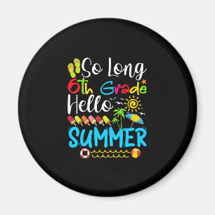 So Long 6th Grade Hello Summer Last Day Of School. Magnet